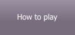 How to play