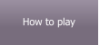 How to play